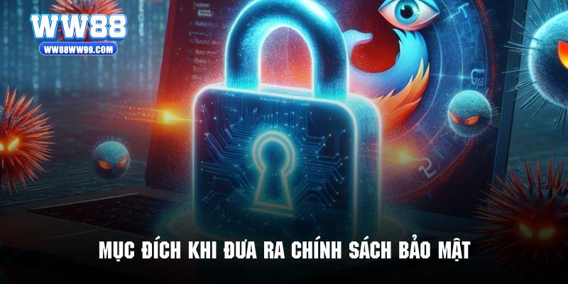 Mục đích khi đưa ra chính sách để bảo mật thông tin